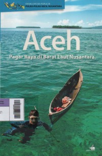 Image of Ensiklopedia Populer Pulau-Pulau Kecil Nusantara : Aceh, Pagar Raya di Barat Laut Nusantara