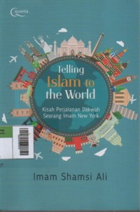 Image of Telling Islam to the World : Kisah Perjalanan Dakwah Seorang Imam New York