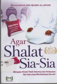 Image of Agar Shalat Tak Sia-Sia: mengapa shalat tidak diterima dan perbuatan apa saja yang membuatnya sis-sia?