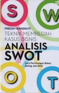 Image of Analisis SWOT : Teknik Membedah Kasus Bisnis ( cara perhitungan bobot, rating, dan OCAI )