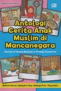 Antologi Cerita Anak Muslim di Mancanegara : Stories of Young Muslims in Foreign Countries