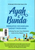 Ayah & Bunda Mengatasi Kecanduan Gadget pada Anak : Peran Orang Tua dan Cara Mendidik Anak di Era Digital