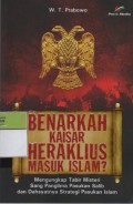 Benarkah Kaisar Heraklius Masuk Islam? : Mengungkap Tabir Misteri Sang Panglima Pasukan Salib dan Dahsyatnya Strategi Pasukan Islam