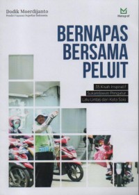 Image of Bernapas Bersama Peluit : 36 Kisah Inspiratif Sukarelawan Pengatur Lalu Lintas dari Kota Solo