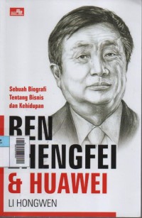 Image of Ren Zhengfei & Huawei : Sebuah Biografi Tentang Bisnis dan Kehidupan
