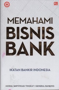 Image of Memahami Bisnis Bank : Modul Sertifikasi Tingkat I Generasi Banking