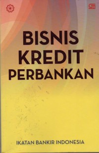 Image of Bisnis Kredit Perbankan : modul sertifikasi bidang kredit tingkat II untuk credit senior officer dan tingkat III untuk credit policy