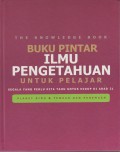 Buku Pintar Ilmu Pengetahuan Untuk Pelajar : Segala yang Perlu Kita Tahu untuk Hidup di Abad 21