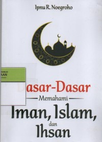 Image of Dasar-Dasar Memahami Iman, Islam, dan Ihsan