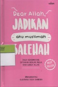Dear Allah, Jadikan Aku Muslimah Salehah : Jaga Kehormatan, Ciptakan Akhlak Mulia, Raih Surga Allah