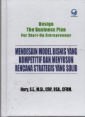Design The Business Plan for Start-Up Entrepreneur : Mendesain Model Bisnis yang Kompetitif dan Menyusun Rencana Strategis yang Solid