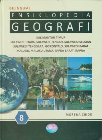 Image of Ensiklopedia Geografi 8 : Kalimantan Timur, Sulawesi Utara, Sulawesi Tengah, Sulawesi Selatan, Sulawesi Tenggara, Gorontalo, Sulawesi Barat, Maluku, Maluku Utara, Papua Barat, Papua