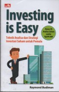 Investing is Easy : Teknik Analisa dan Strategi Investasi Saham untuk Pemula