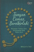 Jangan Cemas, Berzikirlah ! : Menyingkap Permata Zikir, Mempersiapkan Bekal Menuju Allah