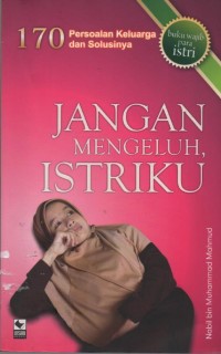 Image of Jangan Mengeluh, Istriku : 170 Persoalan Keluarga dan Solusinya