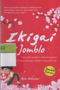 Ikigai For Jomblo : Cara Merayakan Kebahagiaan dan Kesuksesan dalam Kesendirian