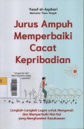 Jurus Ampuh Memperbaiki Cacat Kepribadian : Langkah-langkah lugas untuk mengenali dan menperbaiki hal-hal yang menghambat kesuksesan