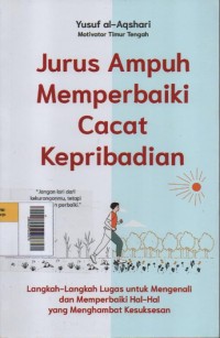 Image of Jurus Ampuh Memperbaiki Cacat Kepribadian : Langkah-langkah lugas untuk mengenali dan menperbaiki hal-hal yang menghambat kesuksesan