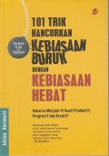 101 Trik Hancurkan Kebiasaan Buruk dengan Kebiasaan Hebat : Rahasia Menjadi Pribadi Produktif, Progresif dan Kreatif