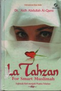 La Tahzan for Smart Muslimah : Sepenuh Hati Menjadi Wanita Teladan
