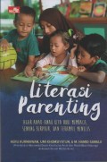 Literasi Parenting : Agar Anak-Anak Kita Hobi Membaca, Senang Berpikir, dan Terampil Menulis
