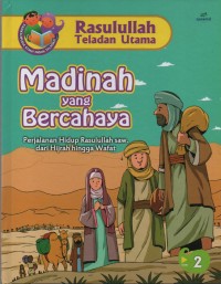 Image of Madinah yang Bercahaya : Perjalanan Hidup Rasulullah saw dari Hijrah Hingga Wafat ( Rasulullah Teladan Utama 2 )
