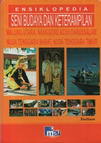 Image of Ensiklopedia Seni Budaya dan Keterampilan :Maluku Utara, Nanggore Aceh Darussalam, Nusa Tenggara Barat, Nusa Tenggara Timur