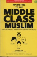 Marketing To The Middle Class Muslim : Kenali Perubahannya, Pahami Perilakunya, Petakan Strateginya