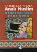Ensiklopedia Anak Muslim 10 : Mengenal Haji dan Umroh