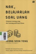 Nak, Belajrlah Soal Uang : Pelajaran tentang uang dari seorang ayah kaya Korea