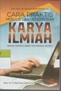 Cara Praktis Menulis dan Menerbitkan Karya Ilmiah : Makalah, Penelitian, Skripsi, Tesis, Disertasi, dan Buku