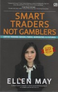 Smart Traders Not Gamblers : untuk Trading Saham, Forex, Komoditas & Futures