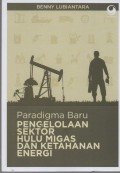 Paradigma Baru Pengelolaan Sektor Hulu Migras dan Ketahanan Energi