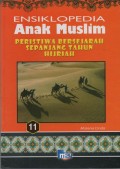 Ensiklpedia Anak Muslim 11 : Peristiwa Bersejarah Sepanjang Tahun Hijrah