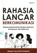 Rahasia Lancar Berkomunikasi : Sukses berkomunikasi dengan siapa pun, di mana pun, dan kapan pun
