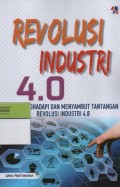 Revolusi Industri 4.0 : Siap Menghadapi dan Menyambut Tantangan Revolusi Industri 4.0