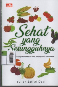 Image of Sehat Yang Sesungguhnya : Bagi Siapapun yang Mendambakan Sehat, Panjang Umur, dan Bahagia