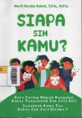 Siapa sih kamu? : Cara Paling Ampuh Mengenal Bakat Terpendam dan Jati Diri; Sudahkah kamu tau bakat dan jati Dirimu?