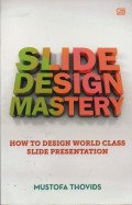 Slide Design Mastery : How To Design World Class Slide Presentation