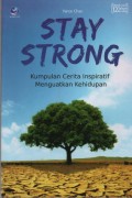 Stay Strong : Kumpulan Cerita Inspirasi Menguatkan Kehidupan