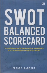 Image of Swot Balanced Scorecard : Teknik Menyusun Strategi Korporat Yang Efektif Plus Cara Mengelola Kinerja dan Risiko