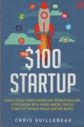 The s 100 Startup : Ubah Cara Anda Mencari Penghasilan, Kerjakan Apa yang Anda Cintai, dan Ciptakan Masa Depan Baru