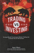 Trading VS Investing : Strategi Meraih Keuntungan Melalui Trading dan Investasi Secara Bersamaan