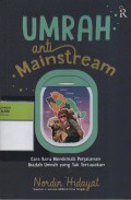 Umrah Anti Mainstream : Cara Baru Menikmati Perjalanan Ibadah Umrah yang Tak Terlupakan