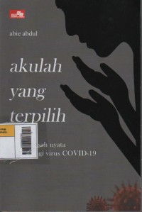 Akulah yang Terpilih : Sebuah Kisah Nyata Memenangi Virus COVID-19 Image of Akulah yang Terpilih : Sebuah Kisah Nyata Memenangi Virus COVID-19