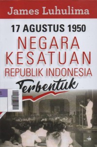 17 Agustus 1950 Negara Kesatuan Republik Indonesia Terbentuk Image of 17 Agustus 1950 Negara Kesatuan Republik Indonesia Terbentuk