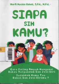 Siapa sih kamu? : Cara Paling Ampuh Mengenal Bakat Terpendam dan Jati Diri; Sudahkah kamu tau bakat dan jati Dirimu? Image of Siapa sih kamu? : Cara Paling Ampuh Mengenal Bakat Terpendam dan Jati Diri; Sudahkah kamu tau bakat dan jati Dirimu?